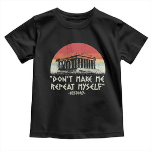 Funny History Don't Make Me Repeat Myself Toddler T Shirt TS09 Black Print Your Wear