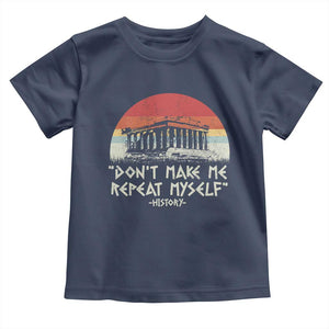 Funny History Don't Make Me Repeat Myself Toddler T Shirt TS09 Navy Print Your Wear