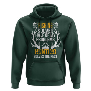 Funny Hunting Hoodie Fishing Solves Half Of Problems Hunting Solves The Rest TS09 Dark Forest Green Print Your Wear