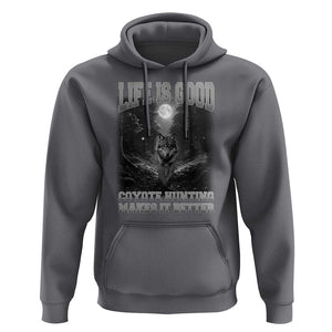 Funny Hunting Hoodie Life Is Good Coyote Hunting Makes It Better Coyote Hunting TS09 Charcoal Print Your Wear