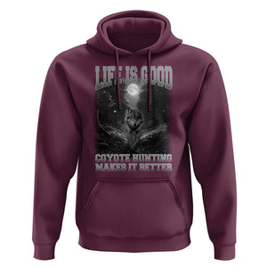 Funny Hunting Hoodie Life Is Good Coyote Hunting Makes It Better Coyote Hunting TS09 Maroon Print Your Wear