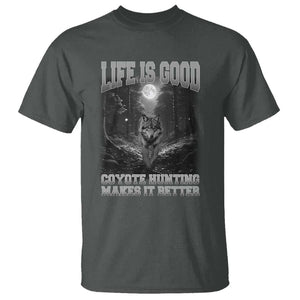 Funny Hunting T Shirt Life Is Good Coyote Hunting Makes It Better Coyote Hunting TS09 Dark Heather Print Your Wear