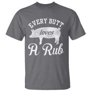 Funny Pitmaster T Shirt Every Butt Loves A Rub TS09 Charcoal Print Your Wear