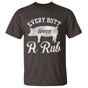 Funny Pitmaster T Shirt Every Butt Loves A Rub TS09 Dark Chocolate Print Your Wear