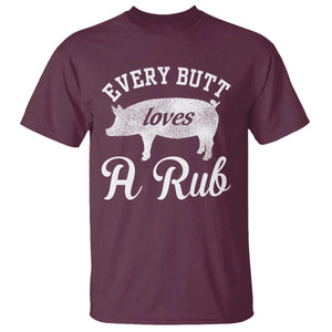 Funny Pitmaster T Shirt Every Butt Loves A Rub TS09 Maroon Print Your Wear