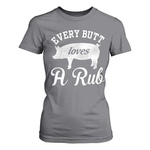 Funny Pitmaster T Shirt For Women Every Butt Loves A Rub TS09 Charcoal Print Your Wear