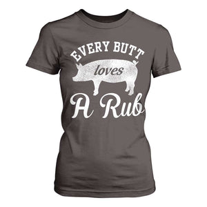 Funny Pitmaster T Shirt For Women Every Butt Loves A Rub TS09 Dark Chocolate Print Your Wear
