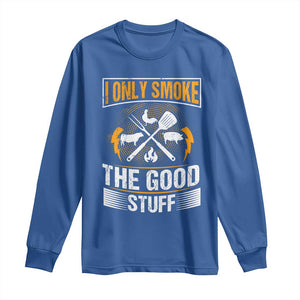 Funny BBQ Grilling Pitmaster Long Sleeve Shirt I Only Smoke The Good Stuff TS09 Royal Blue Print Your Wear