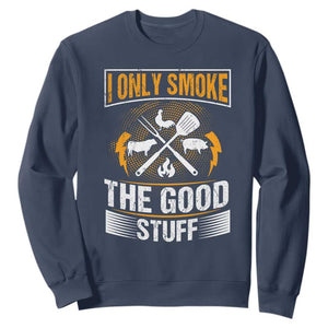 Funny BBQ Grilling Pitmaster Sweatshirt I Only Smoke The Good Stuff TS09 Navy Print Your Wear