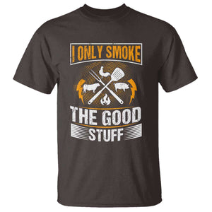 Funny BBQ Grilling Pitmaster T Shirt I Only Smoke The Good Stuff TS09 Dark Chocolate Print Your Wear