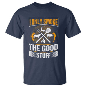Funny BBQ Grilling Pitmaster T Shirt I Only Smoke The Good Stuff TS09 Navy Print Your Wear