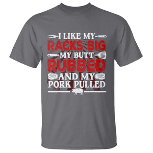 Funny BBQ Grilling Pitmaster T Shirt I Like My Racks Big My Butt Rubbed And My Pork Pulled TS09 Charcoal Print Your Wear