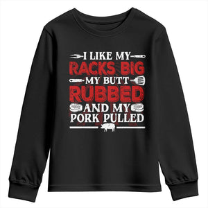 Funny BBQ Grilling Pitmaster Youth Sweatshirt I Like My Racks Big My Butt Rubbed And My Pork Pulled TS09 Black Print Your Wear