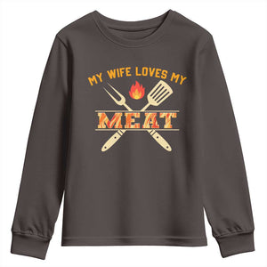 Funny BBQ Grilling Pitmaster Youth Sweatshirt My Wife Loves My Meat TS09 Dark Chocolate Print Your Wear