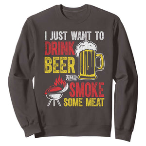 Funny BBQ Beer Lover Sweatshirt Just Want To Drink Beer And Smoke Some Meat TS09 Dark Chocolate Print Your Wear