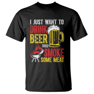 Funny BBQ Beer Lover T Shirt Just Want To Drink Beer And Smoke Some Meat TS09 Black Print Your Wear