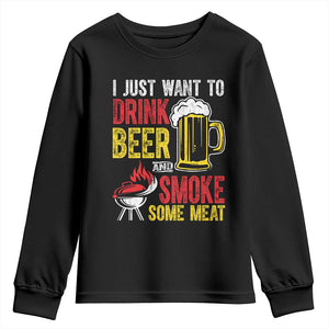 Funny BBQ Beer Lover Youth Sweatshirt Just Want To Drink Beer And Smoke Some Meat TS09 Black Print Your Wear