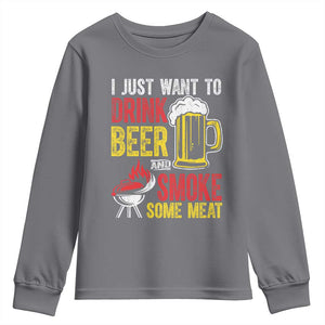 Funny BBQ Beer Lover Youth Sweatshirt Just Want To Drink Beer And Smoke Some Meat TS09 Charcoal Print Your Wear