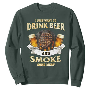 Funny BBQ Beer Lover Sweatshirt Just Want To Drink Beer And Smoke Some Meat Beefsteak TS09 Dark Forest Green Print Your Wear