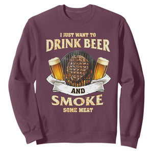 Funny BBQ Beer Lover Sweatshirt Just Want To Drink Beer And Smoke Some Meat Beefsteak TS09 Maroon Print Your Wear