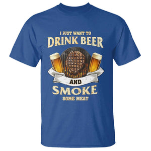 Funny BBQ Beer Lover T Shirt Just Want To Drink Beer And Smoke Some Meat Beefsteak TS09 Royal Blue Print Your Wear