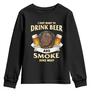Funny BBQ Beer Lover Youth Sweatshirt Just Want To Drink Beer And Smoke Some Meat Beefsteak TS09 Black Print Your Wear