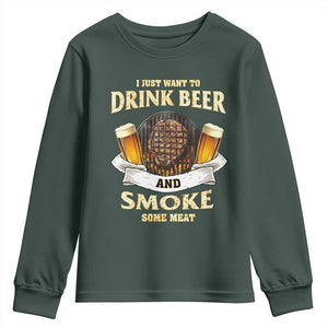 Funny BBQ Beer Lover Youth Sweatshirt Just Want To Drink Beer And Smoke Some Meat Beefsteak TS09 Dark Forest Green Print Your Wear
