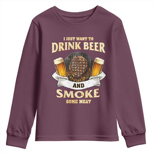 Funny BBQ Beer Lover Youth Sweatshirt Just Want To Drink Beer And Smoke Some Meat Beefsteak TS09 Maroon Print Your Wear