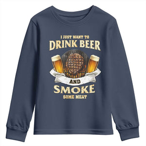Funny BBQ Beer Lover Youth Sweatshirt Just Want To Drink Beer And Smoke Some Meat Beefsteak TS09 Navy Print Your Wear