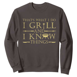 Funny BBQ Grilling Pitmaster Sweatshirt I Grill And Know Things TS09 Dark Chocolate Print Your Wear