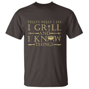 Funny BBQ Grilling Pitmaster T Shirt I Grill And Know Things TS09 Dark Chocolate Print Your Wear