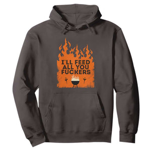 Funny BBQ Grilling Hoodie I'll Feed All You Fxxkers TS09 Dark Chocolate Print Your Wear