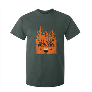 Funny BBQ Grilling T Shirt For Kid I'll Feed All You Fxxkers TS09 Dark Forest Green Print Your Wear