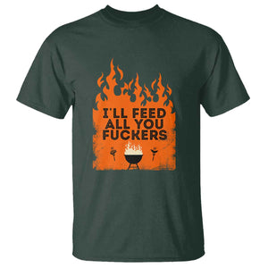 Funny BBQ Grilling T Shirt I'll Feed All You Fxxkers TS09 Dark Forest Green Print Your Wear