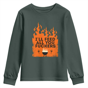 Funny BBQ Grilling Youth Sweatshirt I'll Feed All You Fxxkers TS09 Dark Forest Green Print Your Wear
