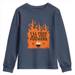 Funny BBQ Grilling Youth Sweatshirt I'll Feed All You Fxxkers TS09 Navy Print Your Wear