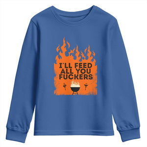 Funny BBQ Grilling Youth Sweatshirt I'll Feed All You Fxxkers TS09 Royal Blue Print Your Wear
