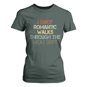 Funny BBQ Grilling T Shirt For Women I Enjoy Romantic Walks Through The Meat Dept TS09 Dark Forest Green Print Your Wear