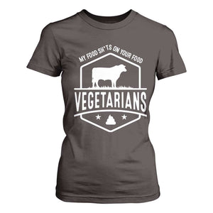Funny Vegetarians My Food Shits On Your Food T Shirt For Women TS09 Dark Chocolate Print Your Wear