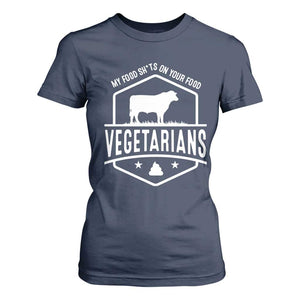 Funny Vegetarians My Food Shits On Your Food T Shirt For Women TS09 Navy Print Your Wear