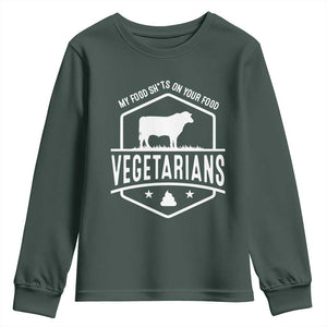 Funny Vegetarians My Food Shits On Your Food Youth Sweatshirt TS09 Dark Forest Green Print Your Wear