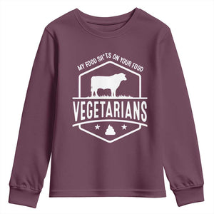 Funny Vegetarians My Food Shits On Your Food Youth Sweatshirt TS09 Maroon Print Your Wear