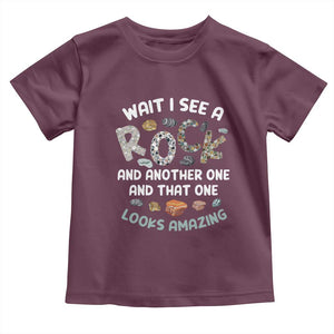 Rock Collector Toddler T Shirt Wait I See A Rock Geologist TS09 Maroon Print Your Wear