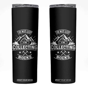 Rock Collector Skinny Tumbler I'm Not Lost I'm Collecting Rocks Geologist TS09 Black Print Your Wear