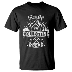 Rock Collector T Shirt I'm Not Lost I'm Collecting Rocks Geologist TS09 Black Print Your Wear