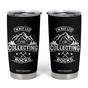 Rock Collector Tumbler Cup I'm Not Lost I'm Collecting Rocks Geologist TS09 Black Print Your Wear