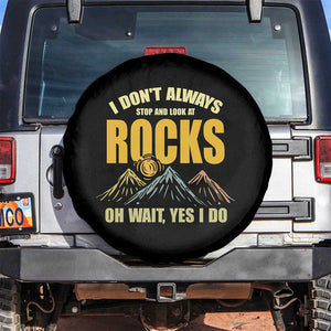 Geologist Spare Tire Cover I Don't Always Stop And Look At Rocks TS09 No hole Black Print Your Wear