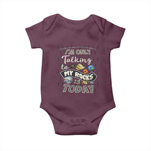 Geologist Baby Onesie I'm Only Taling To My Rocks Today TS09 Maroon Print Your Wear