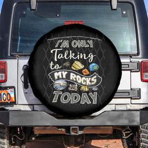 Geologist Spare Tire Cover I'm Only Taling To My Rocks Today TS09 No hole Black Print Your Wear