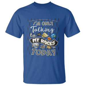 Geologist T Shirt I'm Only Taling To My Rocks Today TS09 Royal Blue Print Your Wear